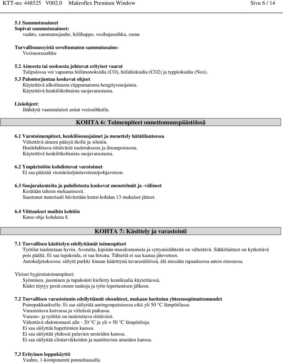 2 Aineesta tai seoksesta johtuvat erityiset vaarat Tulipalossa voi vapautua hiilimonoksidia (CO), hiilidioksidia (CO2) ja typpioksidia (Nox). 5.