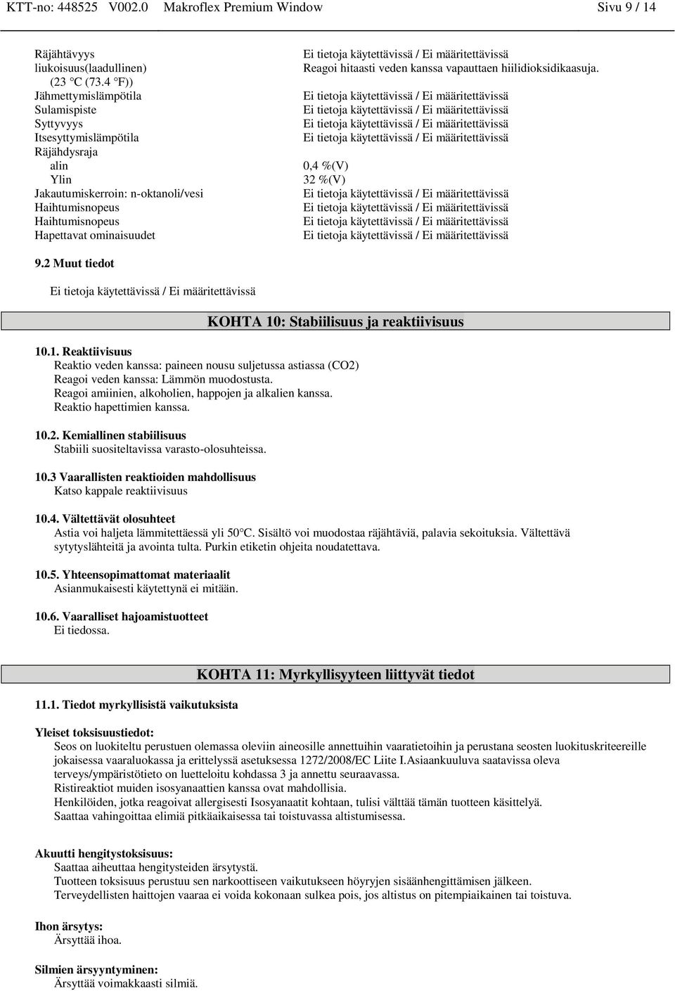 hitaasti veden kanssa vapauttaen hiilidioksidikaasuja. 0,4 %(V) 32 %(V) 9.2 Muut tiedot KOHTA 10