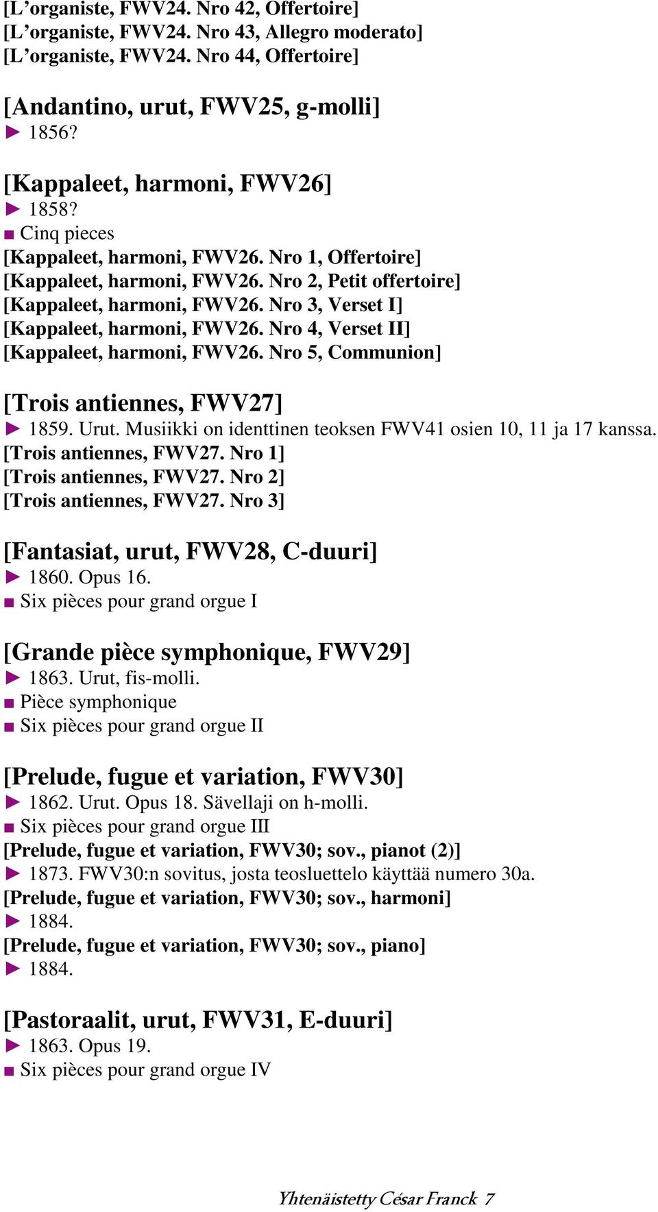 Nro 3, Verset I] [Kappaleet, harmoni, FWV26. Nro 4, Verset II] [Kappaleet, harmoni, FWV26. Nro 5, Communion] [Trois antiennes, FWV27] 1859. Urut.