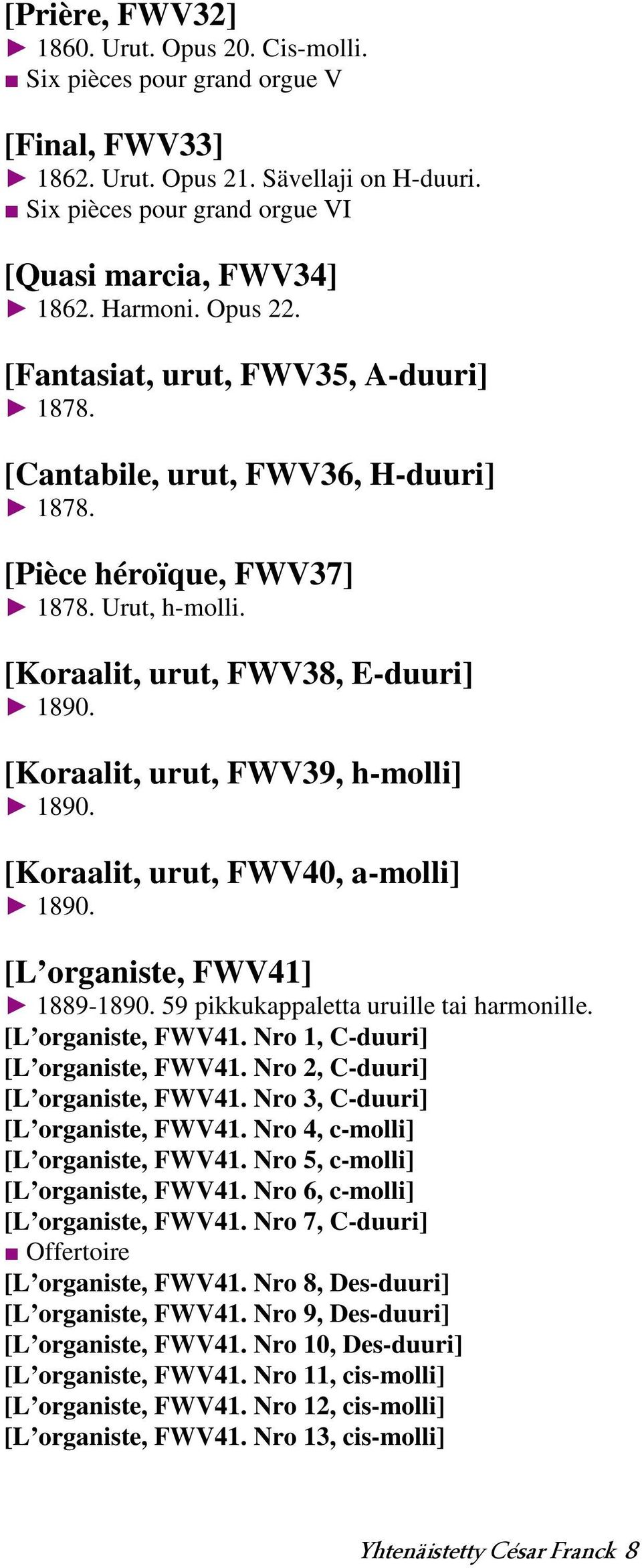 [Koraalit, urut, FWV39, h-molli] 1890. [Koraalit, urut, FWV40, a-molli] 1890. [L organiste, FWV41] 1889-1890. 59 pikkukappaletta uruille tai harmonille. [L organiste, FWV41. Nro 1, C-duuri] [L organiste, FWV41.