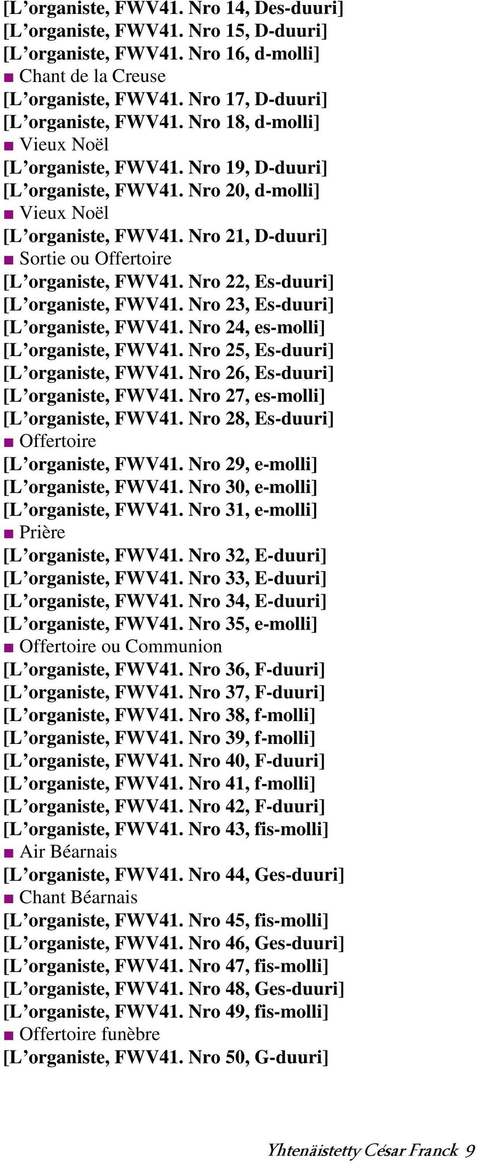 Nro 22, Es-duuri] [L organiste, FWV41. Nro 23, Es-duuri] [L organiste, FWV41. Nro 24, es-molli] [L organiste, FWV41. Nro 25, Es-duuri] [L organiste, FWV41. Nro 26, Es-duuri] [L organiste, FWV41.