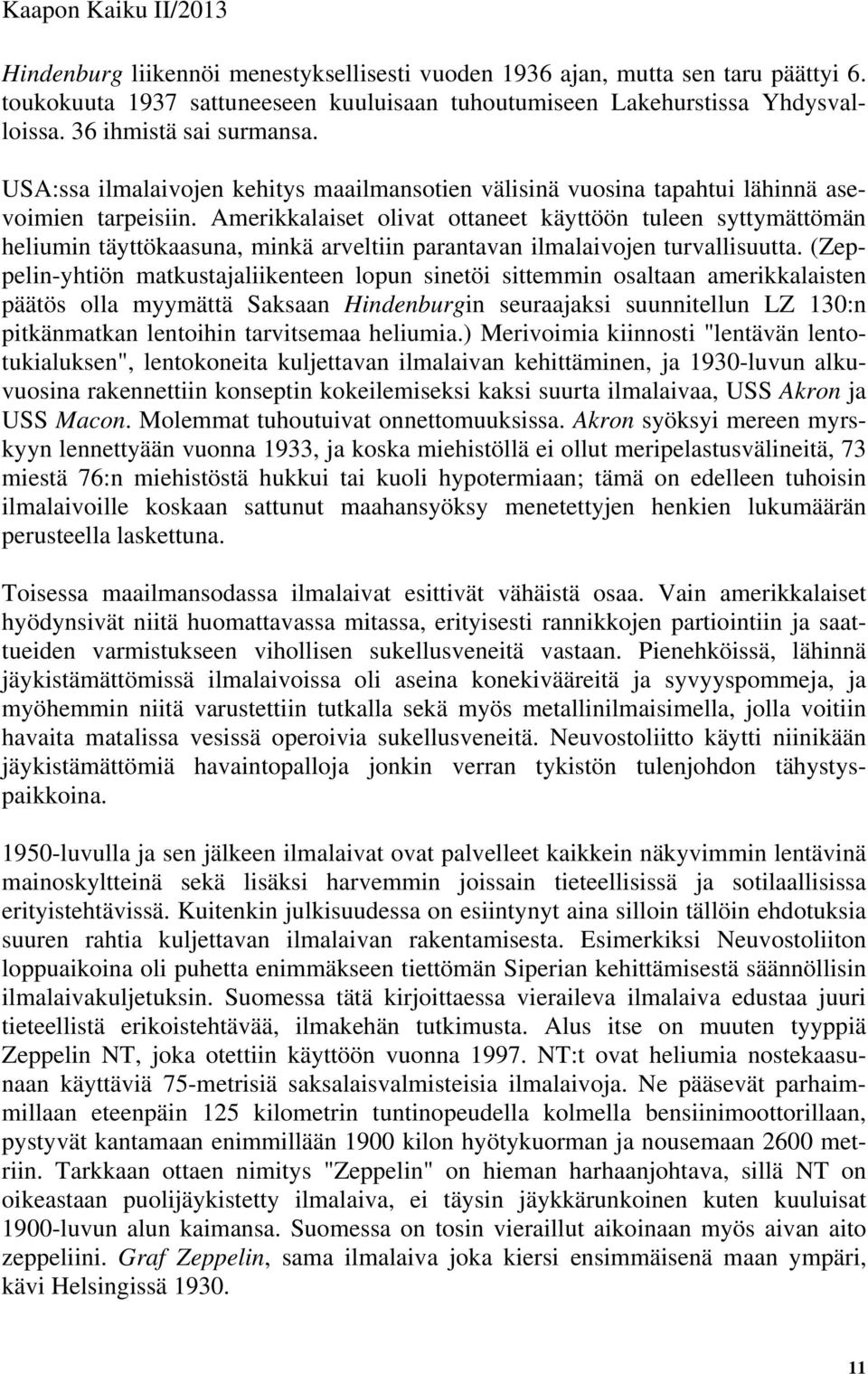 Amerikkalaiset olivat ottaneet käyttöön tuleen syttymättömän heliumin täyttökaasuna, minkä arveltiin parantavan ilmalaivojen turvallisuutta.