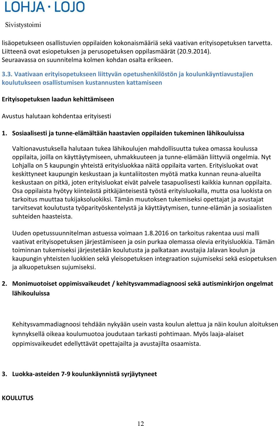 3. Vaativaan erityisopetukseen liittyvän opetushenkilöstön ja koulunkäyntiavustajien koulutukseen osallistumisen kustannusten kattamiseen Erityisopetuksen laadun kehittämiseen Avustus halutaan