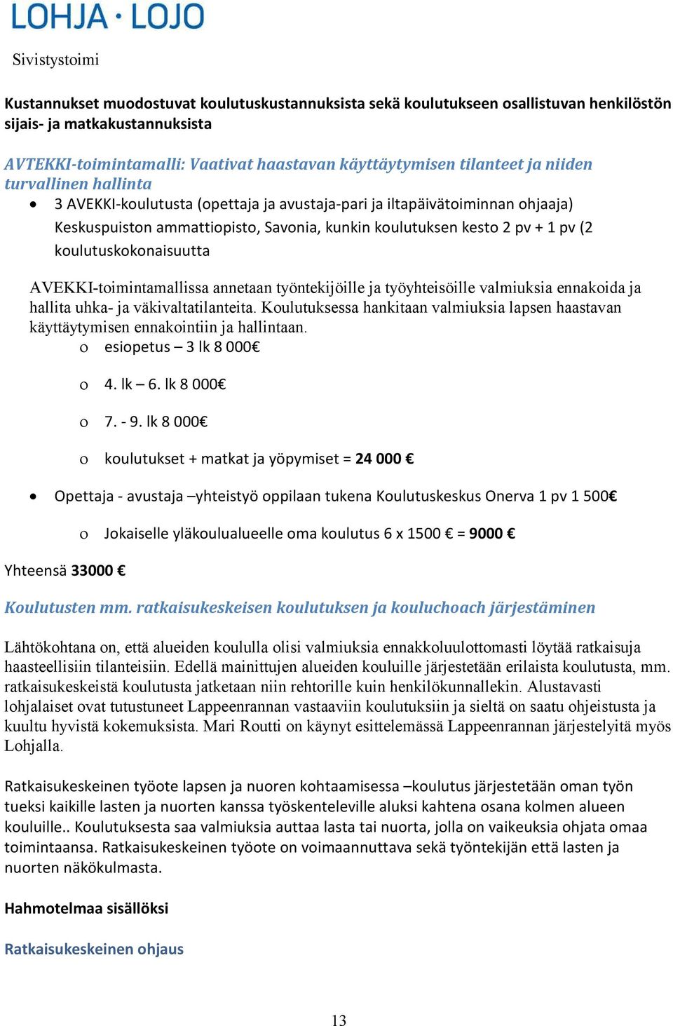 AVEKKI-toimintamallissa annetaan työntekijöille ja työyhteisöille valmiuksia ennakoida ja hallita uhka- ja väkivaltatilanteita.