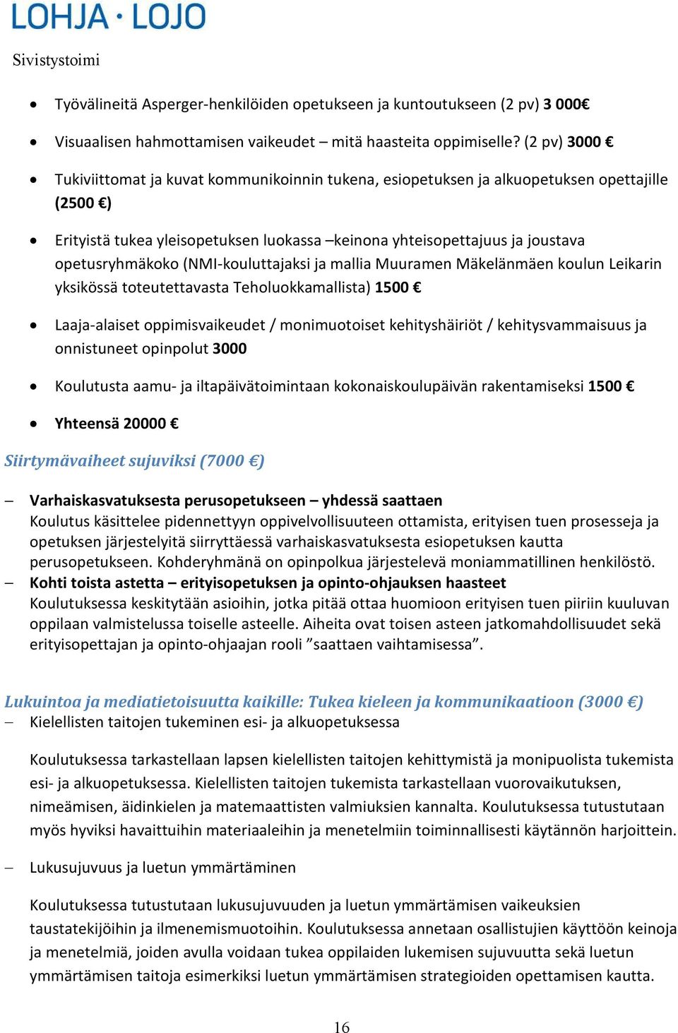 opetusryhmäkoko (NMI-kouluttajaksi ja mallia Muuramen Mäkelänmäen koulun Leikarin yksikössä toteutettavasta Teholuokkamallista) 1500 Laaja-alaiset oppimisvaikeudet / monimuotoiset kehityshäiriöt /