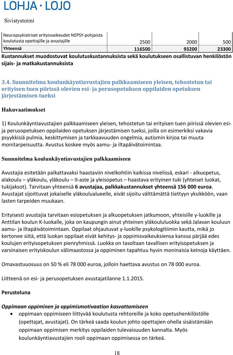 Suunnitelma koulunkäyntiavustajien palkkaamiseen yleisen, tehostetun tai erityisen tuen piirissä olevien esi- ja perusopetuksen oppilaiden opetuksen järjestämisen tueksi Hakuvaatimukset 1)