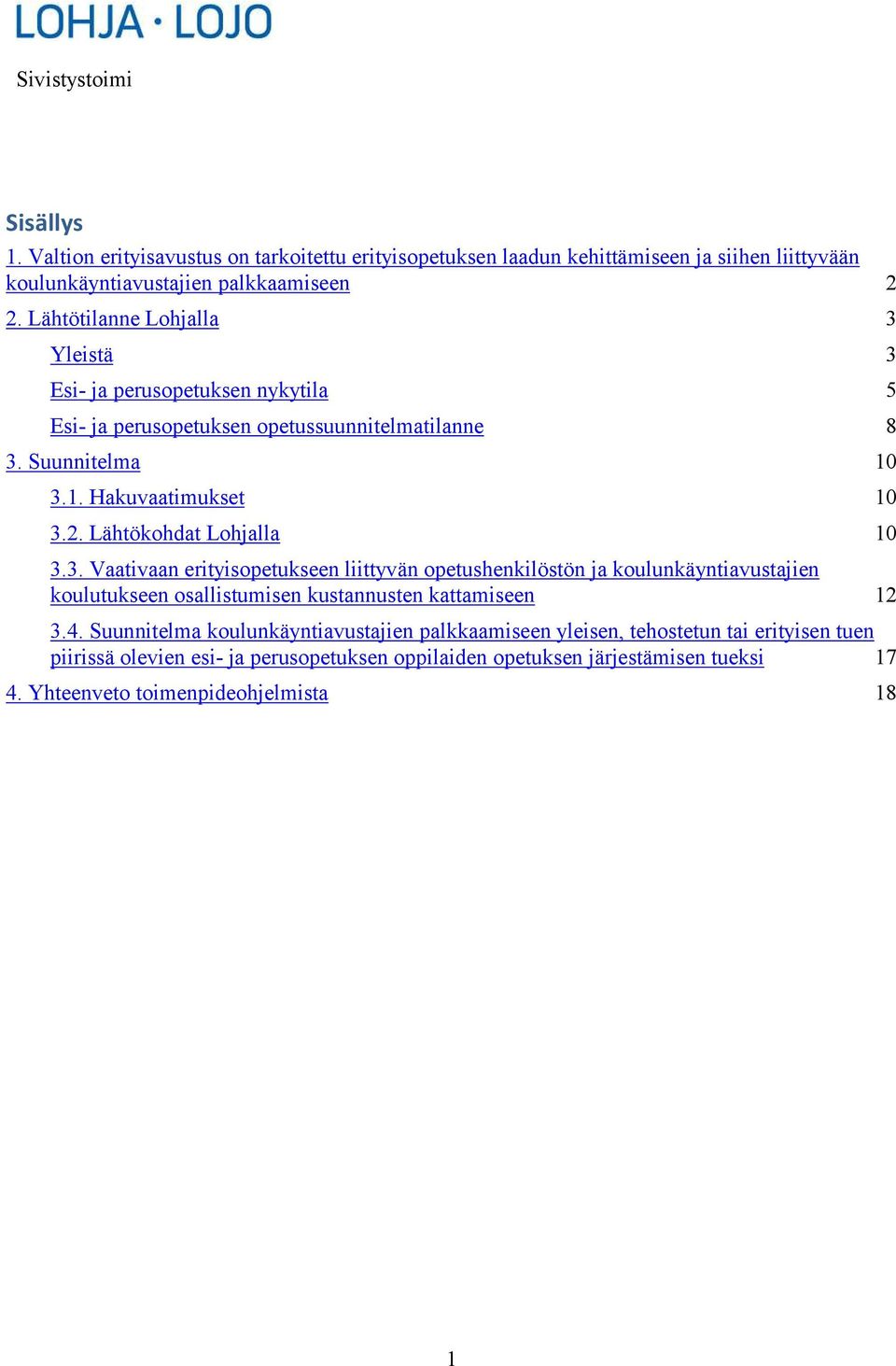Lähtökohdat Lohjalla 10 3.3. Vaativaan erityisopetukseen liittyvän opetushenkilöstön ja koulunkäyntiavustajien koulutukseen osallistumisen kustannusten kattamiseen 12 3.4.