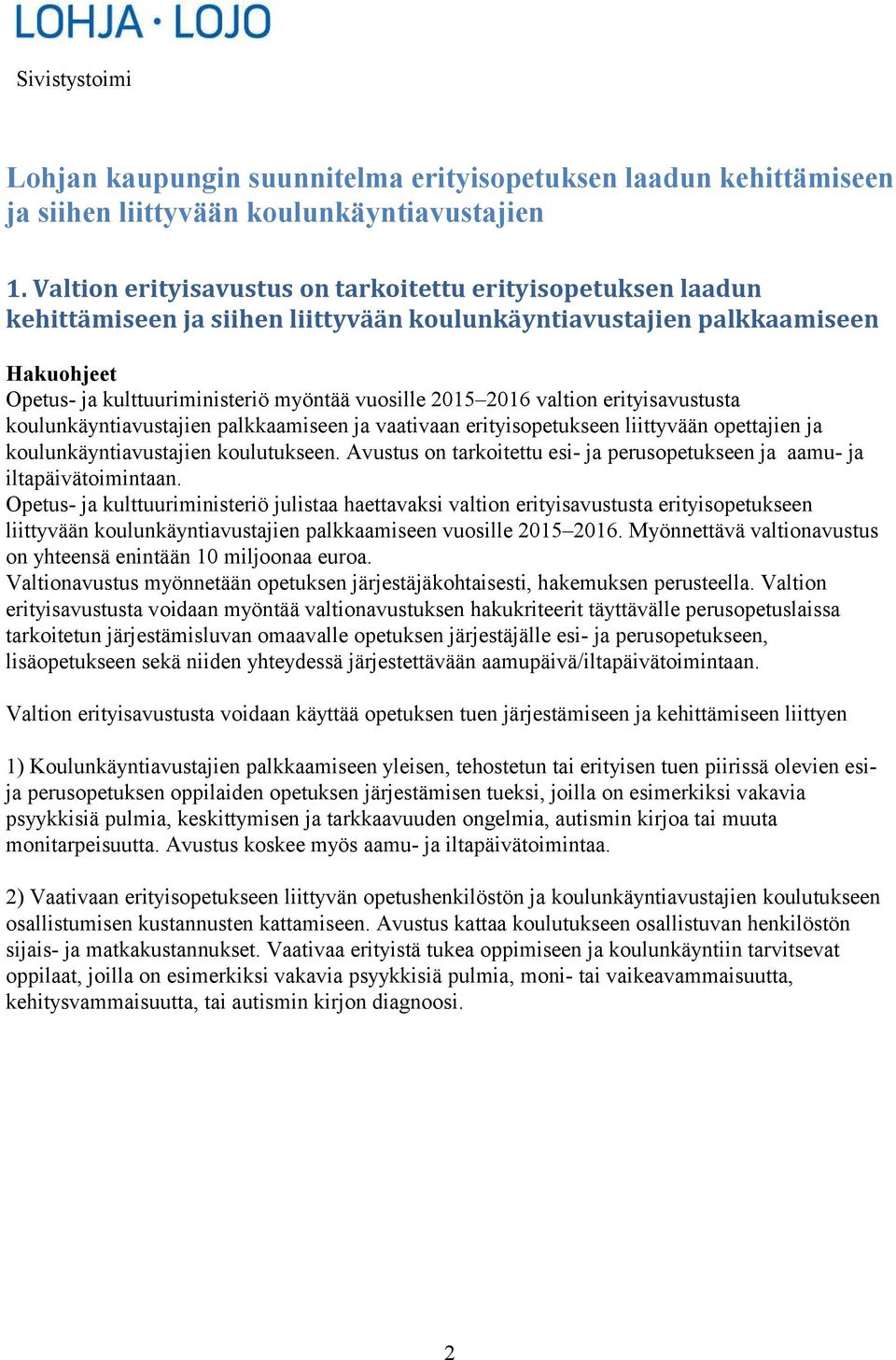 2016 valtion erityisavustusta koulunkäyntiavustajien palkkaamiseen ja vaativaan erityisopetukseen liittyvään opettajien ja koulunkäyntiavustajien koulutukseen.