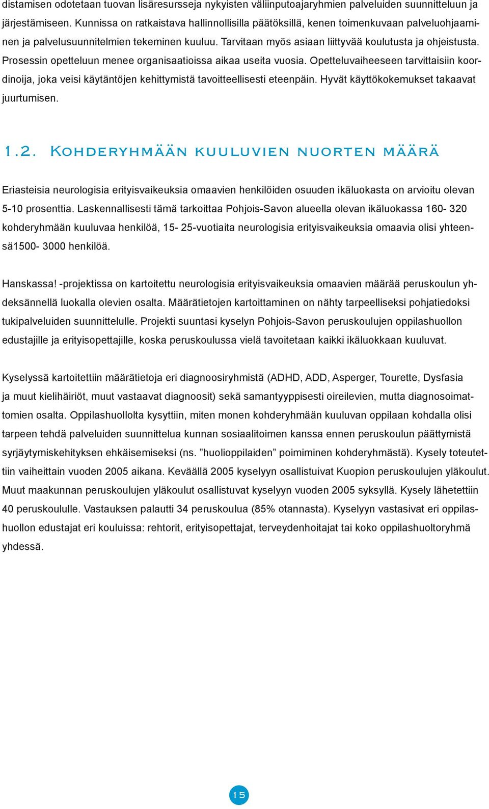 Prsessin petteluun menee rganisaatiissa aikaa useita vusia. Opetteluvaiheeseen tarvittaisiin krdinija, jka veisi käytäntöjen kehittymistä tavitteellisesti eteenpäin.