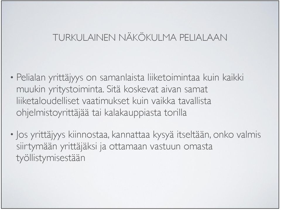ohjelmistoyrittäjää tai kalakauppiasta torilla Jos yrittäjyys kiinnostaa, kannattaa