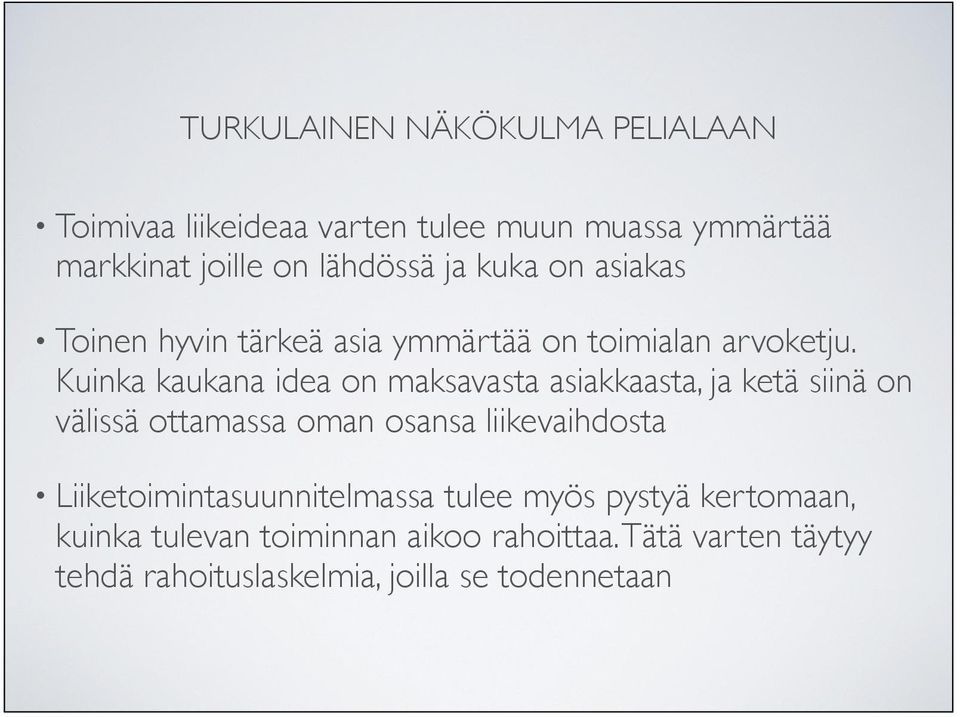 Kuinka kaukana idea on maksavasta asiakkaasta, ja ketä siinä on välissä ottamassa oman osansa liikevaihdosta
