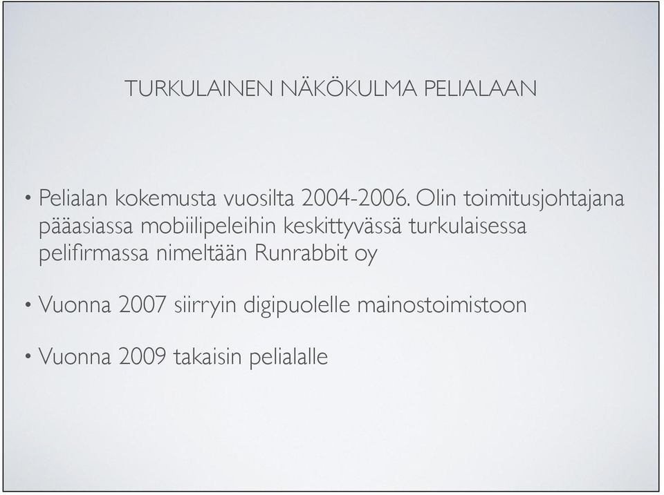keskittyvässä turkulaisessa pelifirmassa nimeltään
