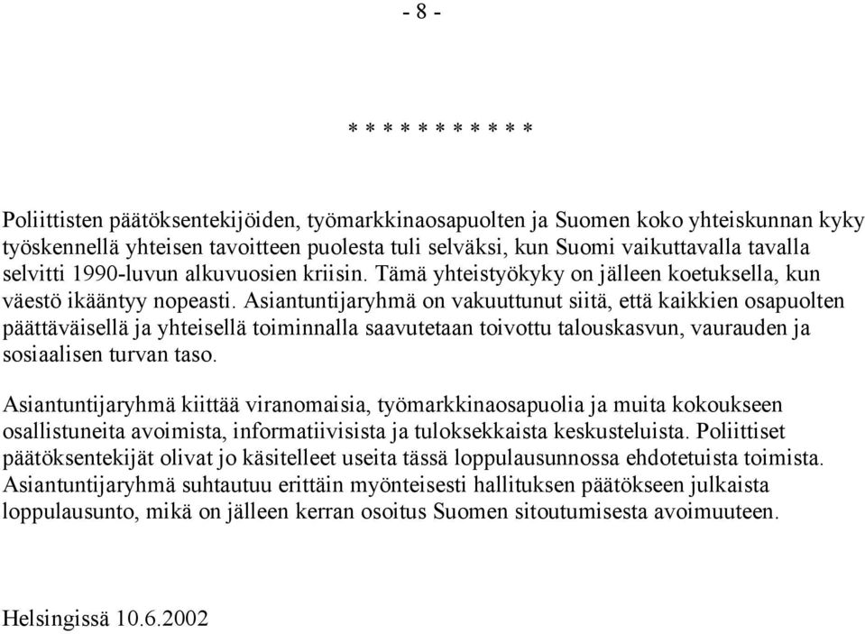 Asiantuntijaryhmä on vakuuttunut siitä, että kaikkien osapuolten päättäväisellä ja yhteisellä toiminnalla saavutetaan toivottu talouskasvun, vaurauden ja sosiaalisen turvan taso.