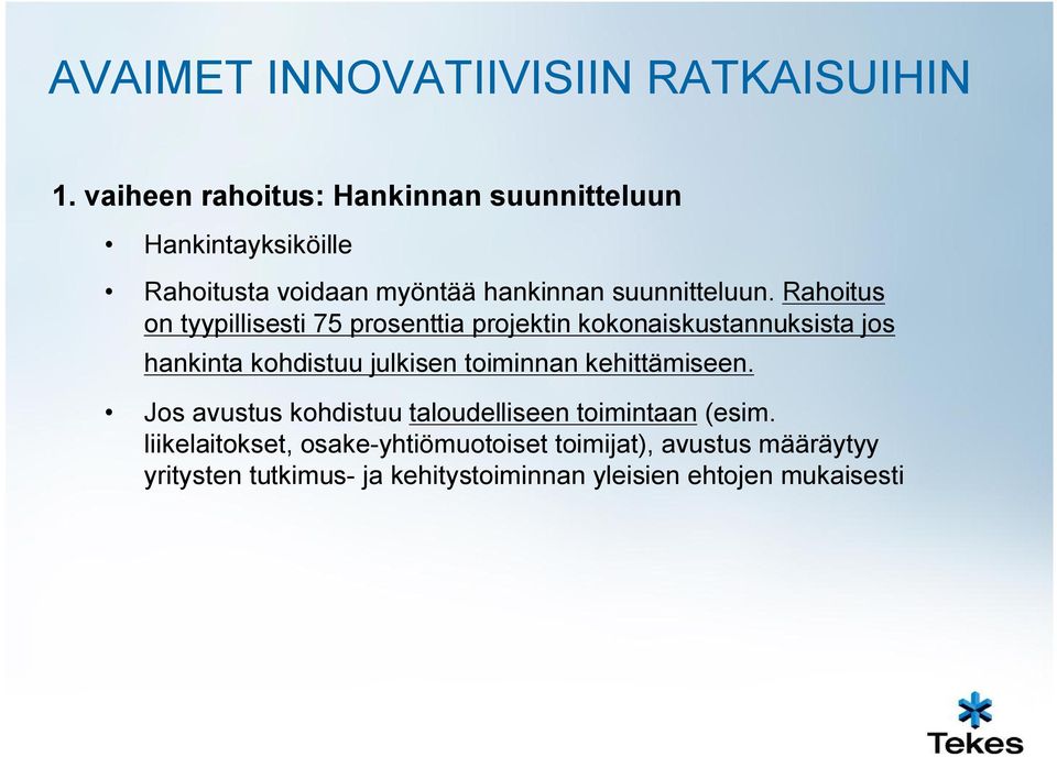 Rahoitus on tyypillisesti 75 prosenttia projektin kokonaiskustannuksista jos hankinta kohdistuu julkisen toiminnan