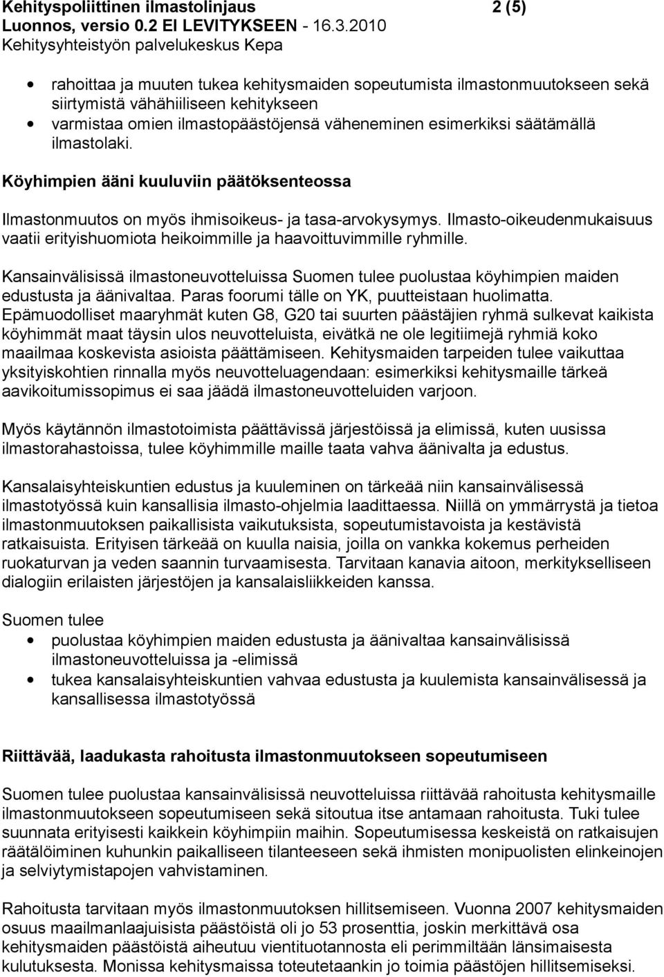 Ilmasto-oikeudenmukaisuus vaatii erityishuomiota heikoimmille ja haavoittuvimmille ryhmille. Kansainvälisissä ilmastoneuvotteluissa puolustaa köyhimpien maiden edustusta ja äänivaltaa.