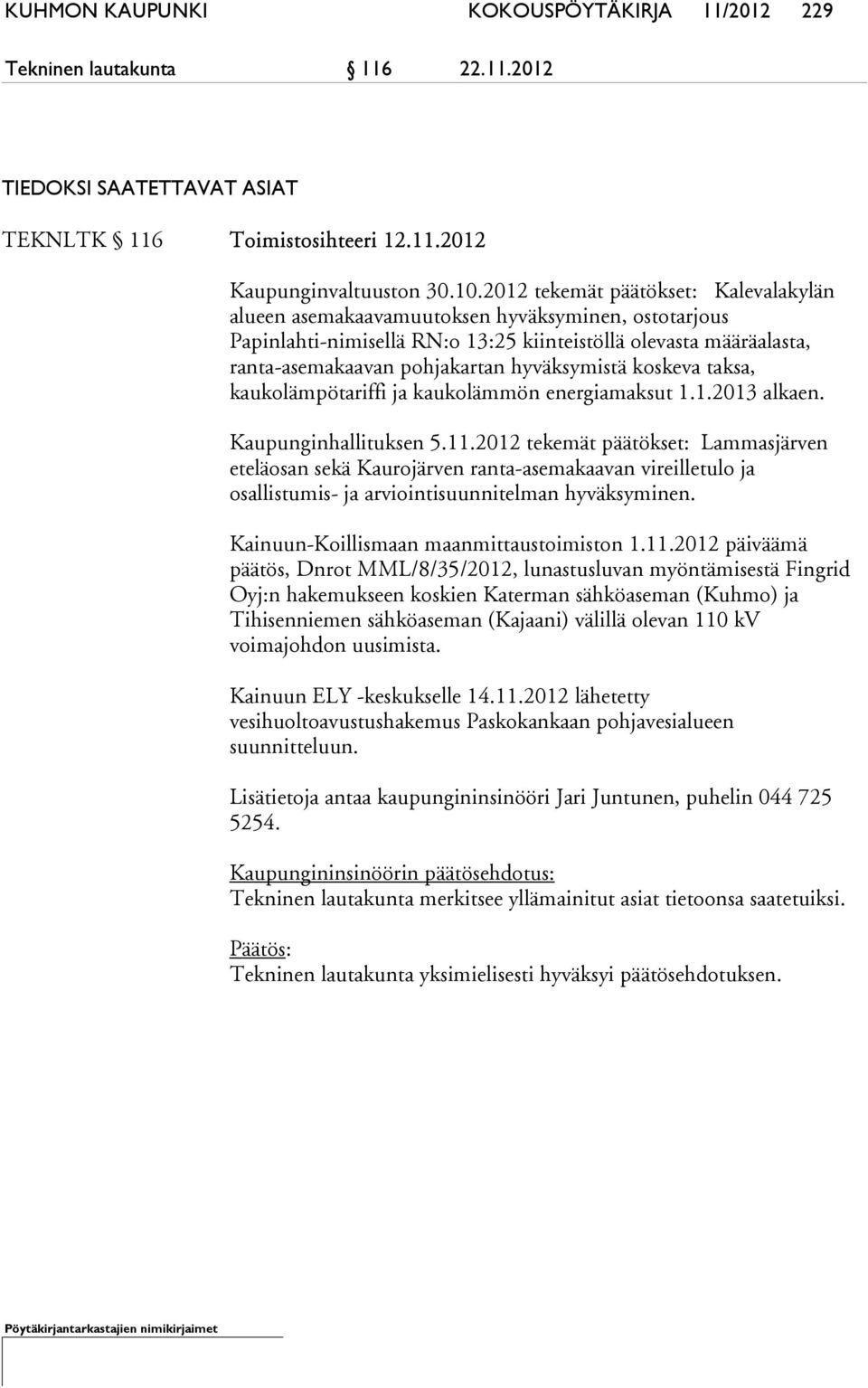 hyväksymistä koskeva taksa, kaukolämpötariffi ja kaukolämmön energiamaksut 1.1.2013 alkaen. Kaupunginhallituksen 5.11.