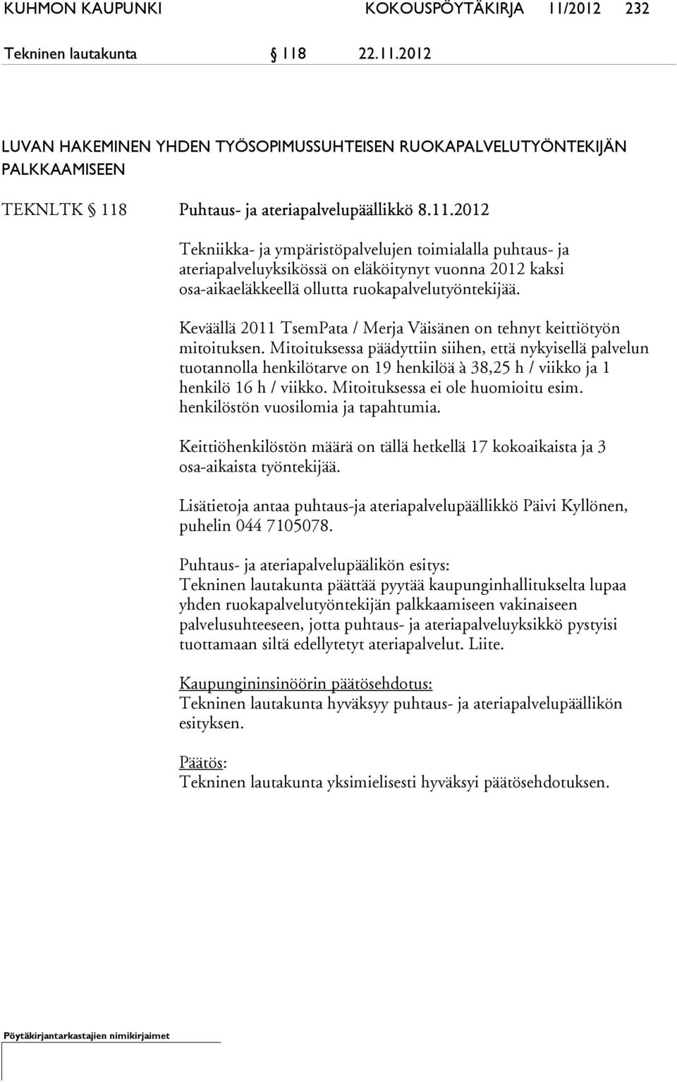 Keväällä 2011 TsemPata / Merja Väisänen on tehnyt keittiötyön mitoituksen.