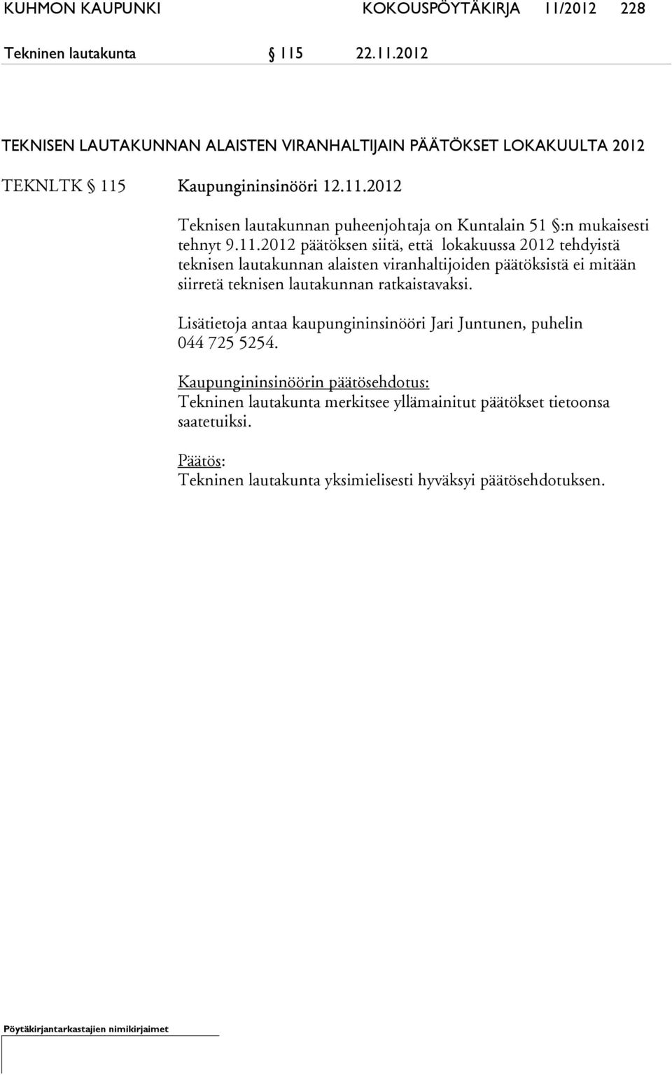 alaisten viranhaltijoiden päätöksistä ei mitään siirretä teknisen lautakunnan ratkaistavaksi.