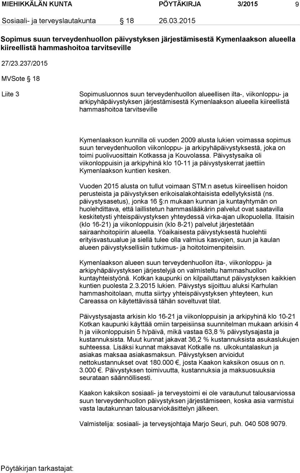 237/2015 MVSote 18 Liite 3 Sopimusluonnos suun terveydenhuollon alueellisen ilta-, viikonloppu- ja arkipyhäpäivystyksen järjestämisestä Kymenlaakson alueella kiireellistä hammashoitoa tarvitseville