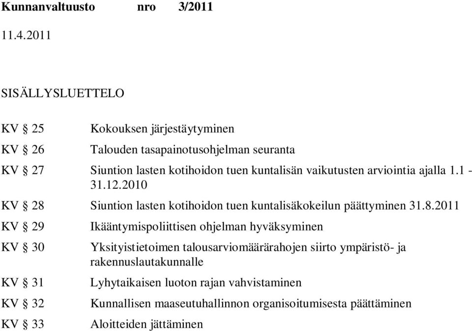 n lasten kotihoidon tuen kuntalisäkokeilun päättyminen 31.8.