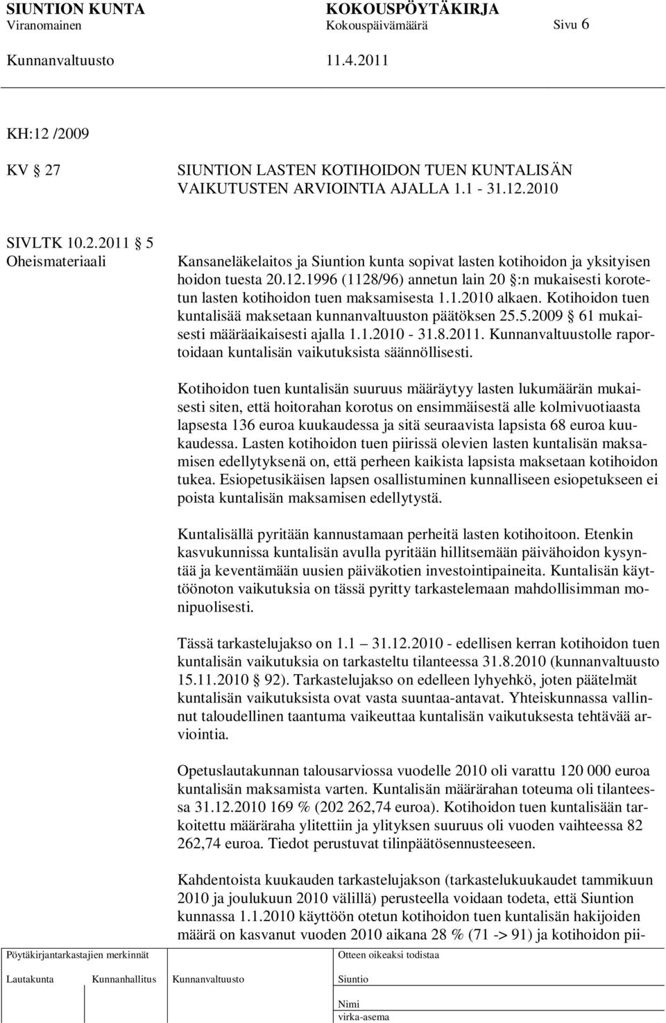 5.2009 61 mukaisesti määräaikaisesti ajalla 1.1.2010-31.8.2011. lle raportoidaan kuntalisän vaikutuksista säännöllisesti.