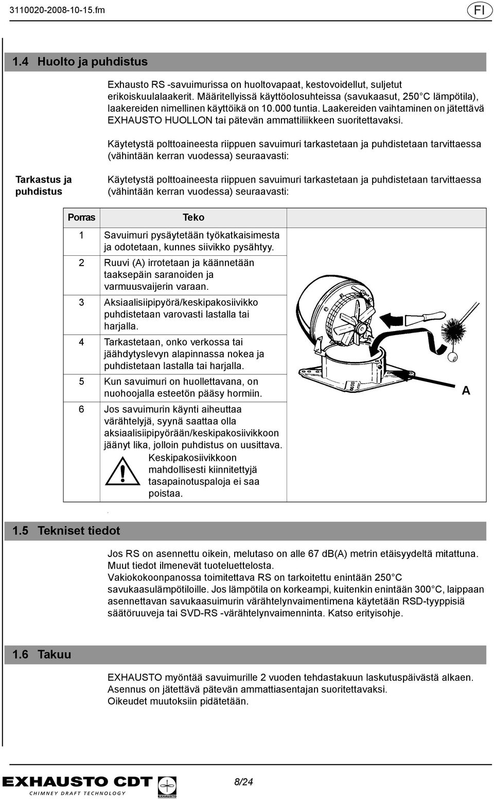 Laakereiden vaihtaminen on jätettävä EXHAUSTO HUOLLON tai pätevän ammattiliikkeen suoritettavaksi.