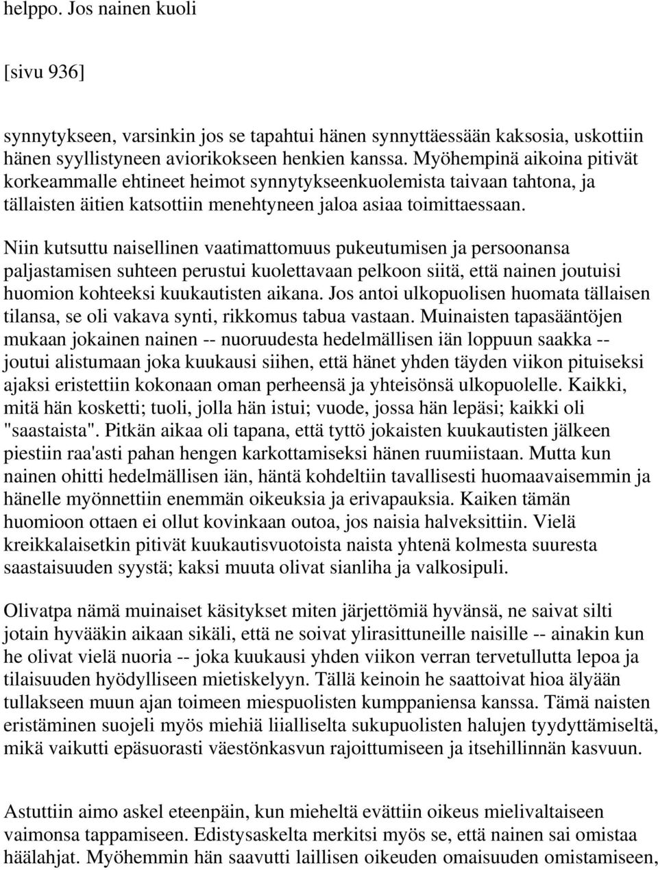 Niin kutsuttu naisellinen vaatimattomuus pukeutumisen ja persoonansa paljastamisen suhteen perustui kuolettavaan pelkoon siitä, että nainen joutuisi huomion kohteeksi kuukautisten aikana.