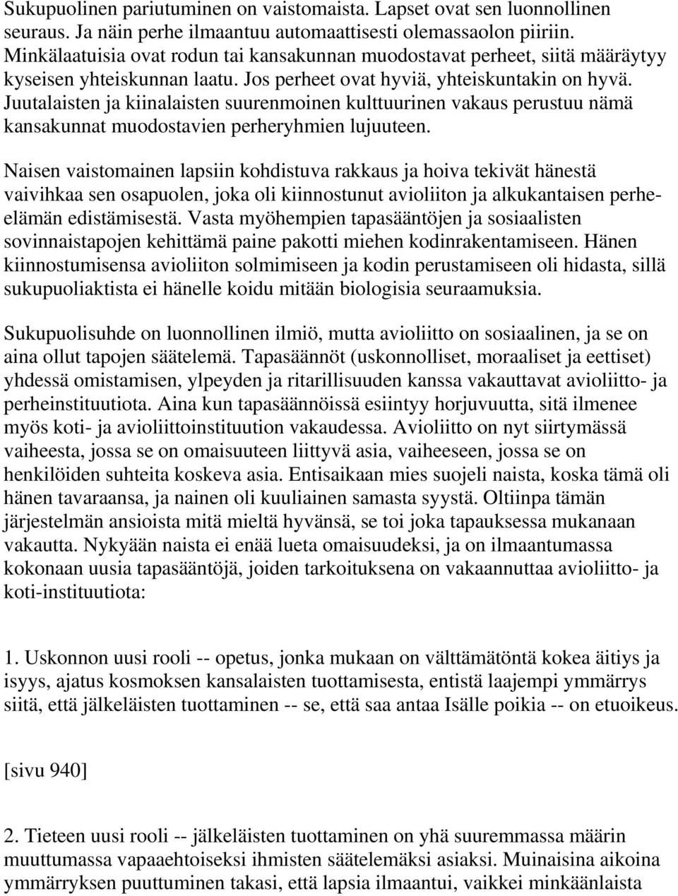 Juutalaisten ja kiinalaisten suurenmoinen kulttuurinen vakaus perustuu nämä kansakunnat muodostavien perheryhmien lujuuteen.