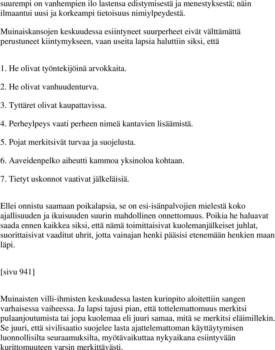 He olivat vanhuudenturva. 3. Tyttäret olivat kaupattavissa. 4. Perheylpeys vaati perheen nimeä kantavien lisäämistä. 5. Pojat merkitsivät turvaa ja suojelusta. 6.