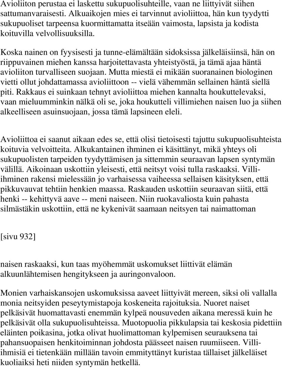 Koska nainen on fyysisesti ja tunne-elämältään sidoksissa jälkeläisiinsä, hän on riippuvainen miehen kanssa harjoitettavasta yhteistyöstä, ja tämä ajaa häntä avioliiton turvalliseen suojaan.