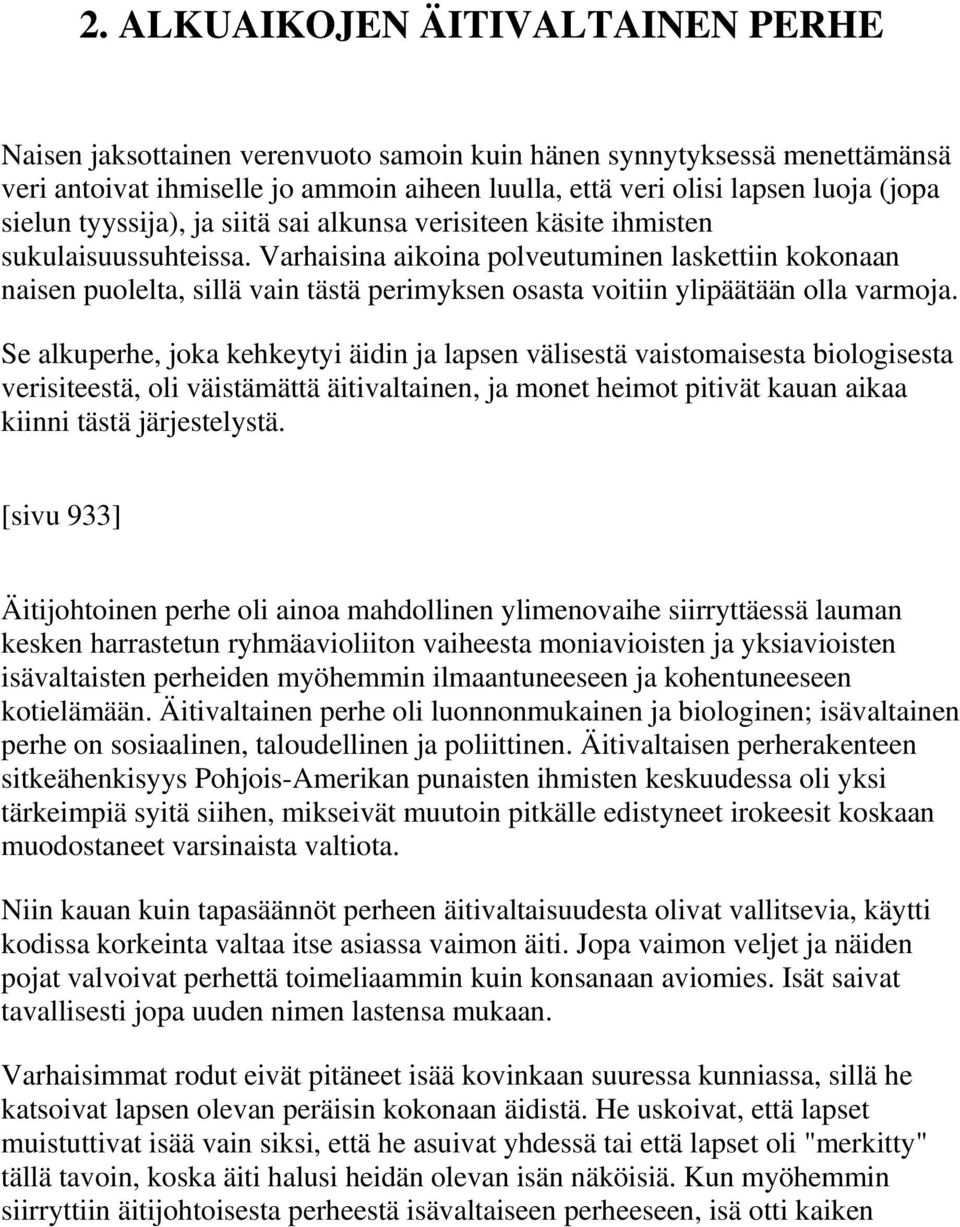 Varhaisina aikoina polveutuminen laskettiin kokonaan naisen puolelta, sillä vain tästä perimyksen osasta voitiin ylipäätään olla varmoja.