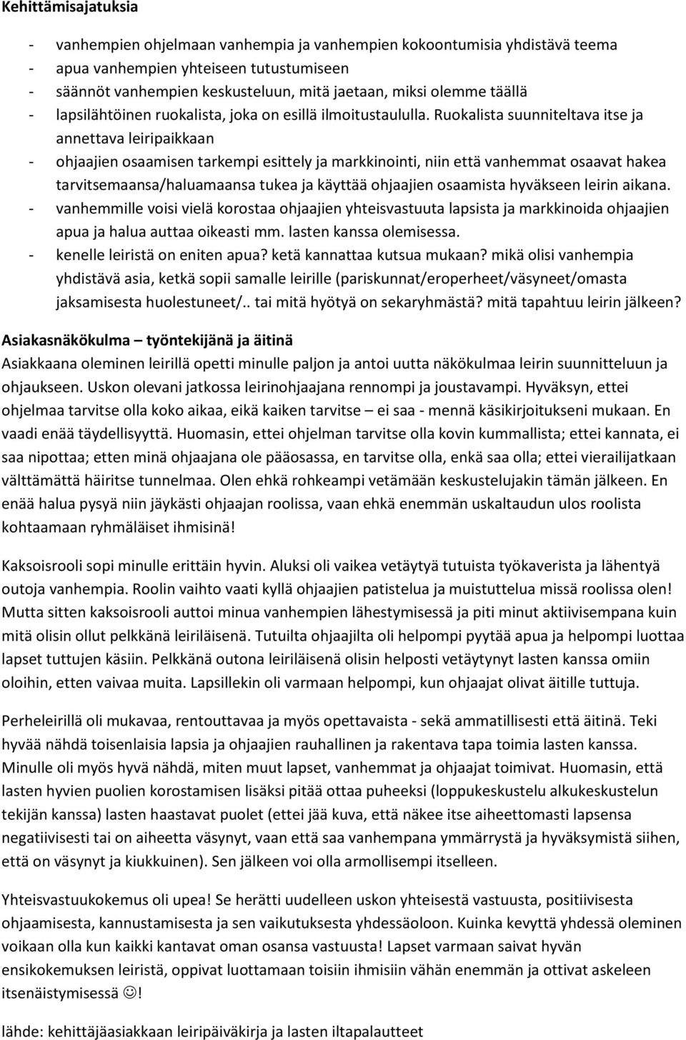 Ruokalista suunniteltava itse ja annettava leiripaikkaan - ohjaajien osaamisen tarkempi esittely ja markkinointi, niin että vanhemmat osaavat hakea tarvitsemaansa/haluamaansa tukea ja käyttää