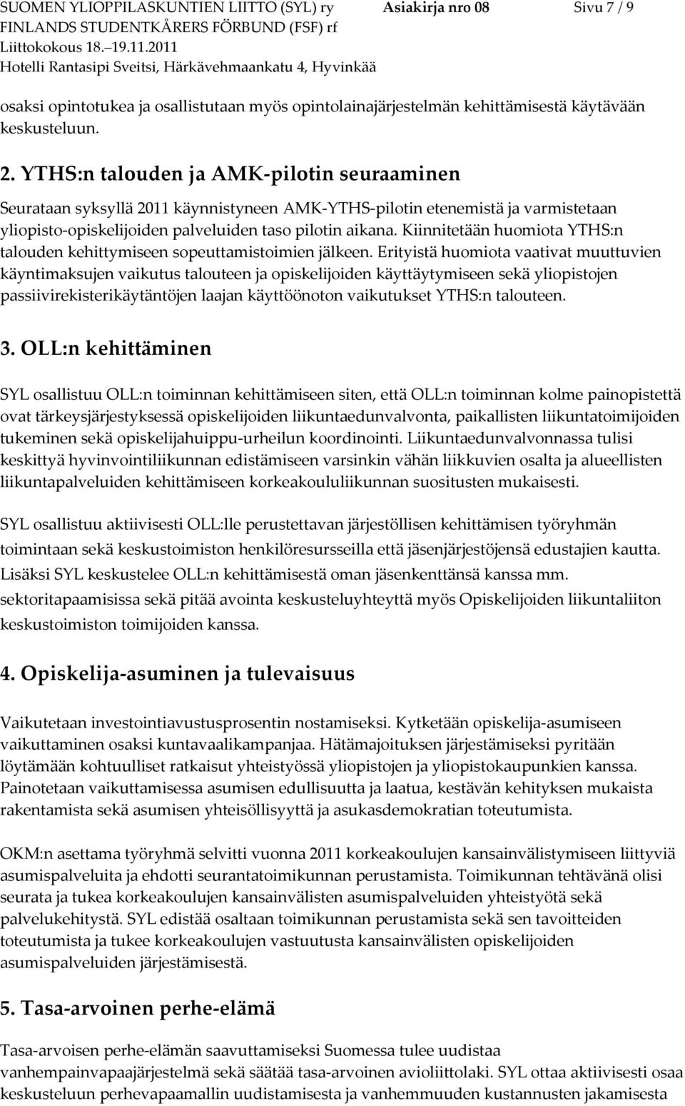 Kiinnitetään huomiota YTHS:n talouden kehittymiseen sopeuttamistoimien jälkeen.