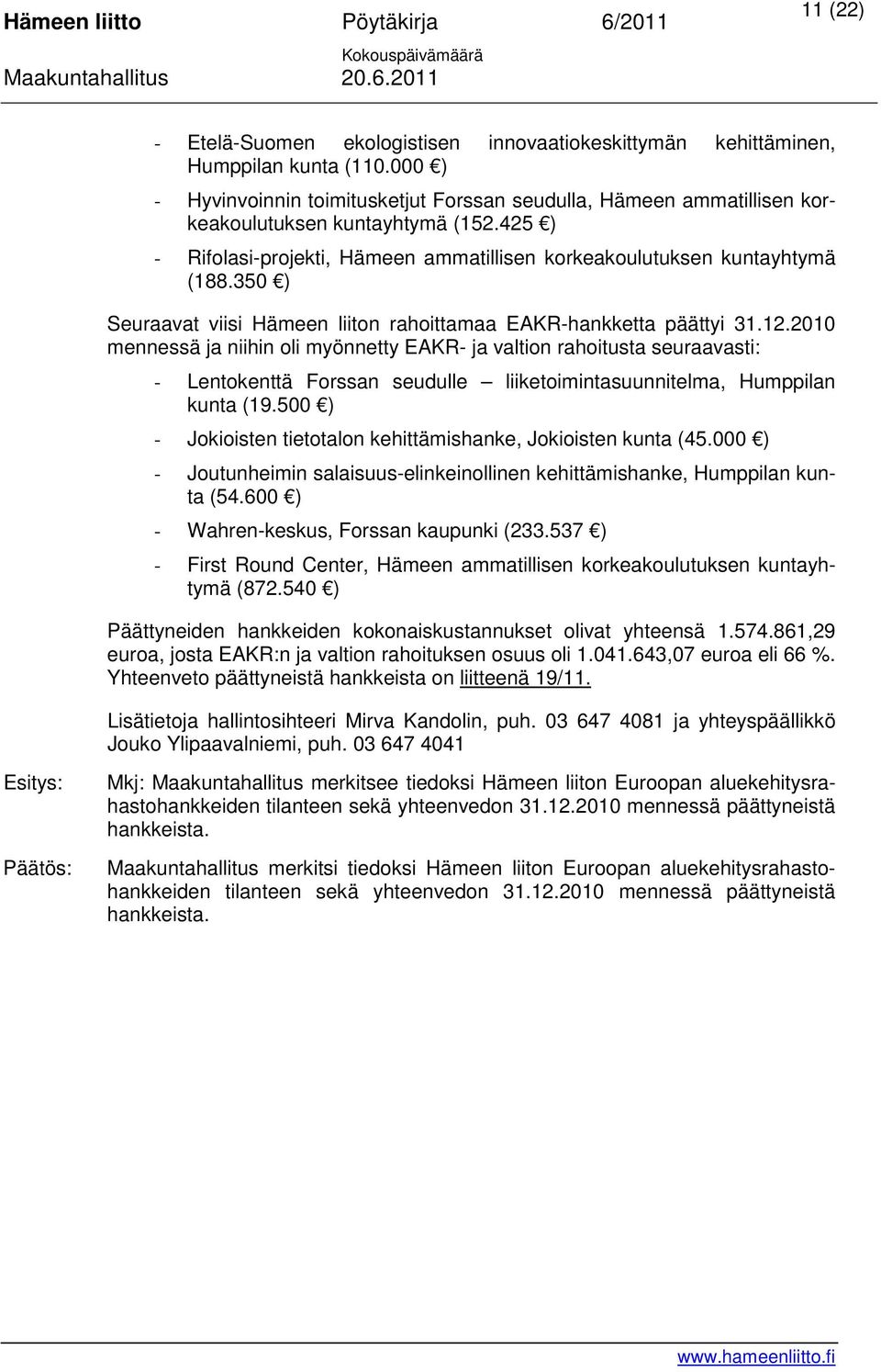 350 ) Seuraavat viisi Hämeen liiton rahoittamaa EAKR-hankketta päättyi 31.12.
