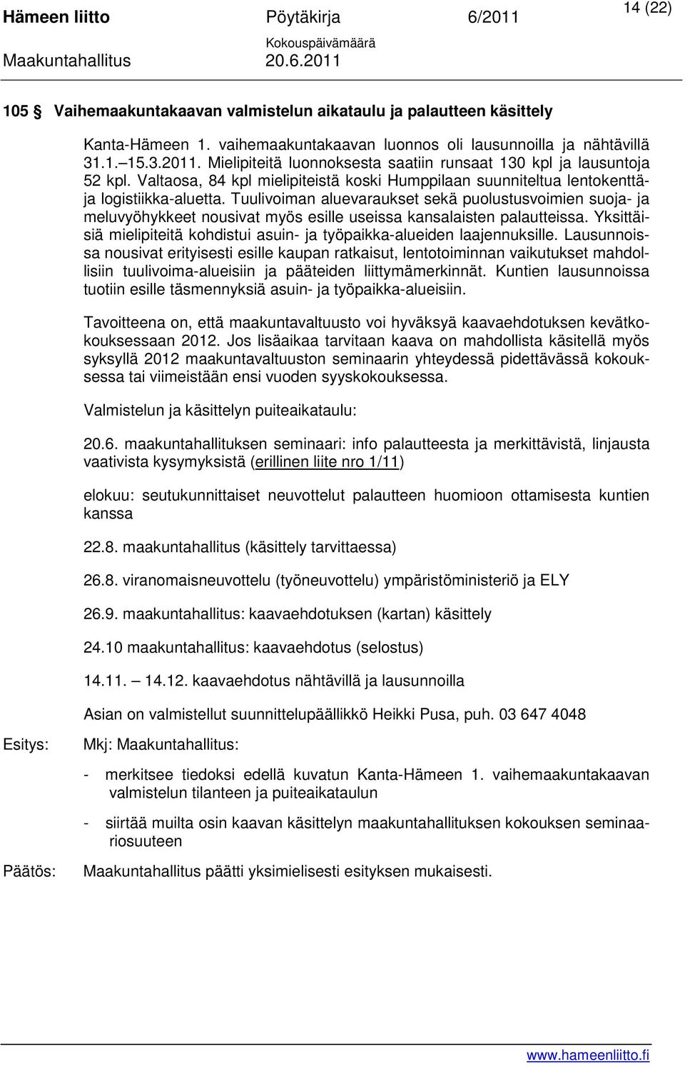 Tuulivoiman aluevaraukset sekä puolustusvoimien suoja- ja meluvyöhykkeet nousivat myös esille useissa kansalaisten palautteissa.