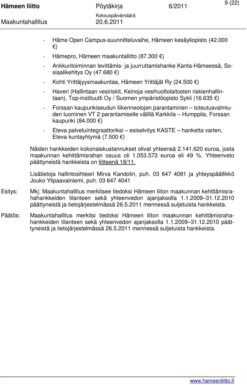 500 ) - Haveri (Hallintaan vesiriskit, Keinoja vesihuoltolaitosten riskienhallintaan), Top-instituutti Oy / Suomen ympäristöopisto Sykli (16.