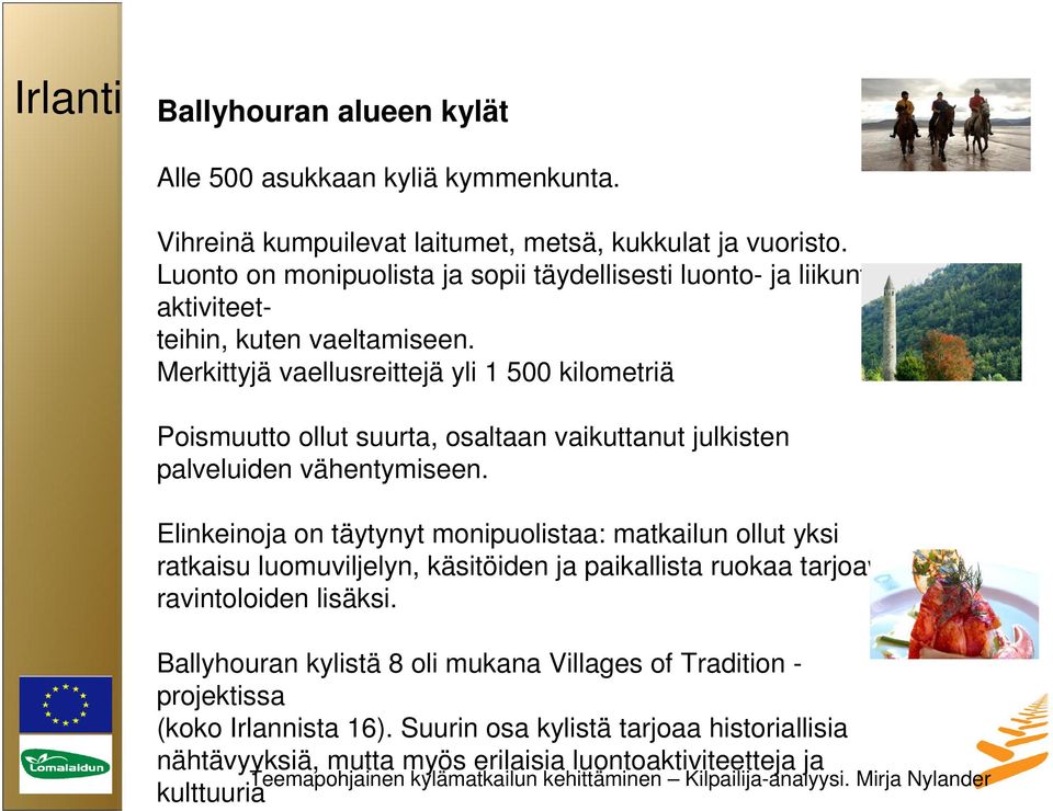 Merkittyjä vaellusreittejä yli 1 500 kilometriä Poismuutto ollut suurta, osaltaan vaikuttanut julkisten palveluiden vähentymiseen.