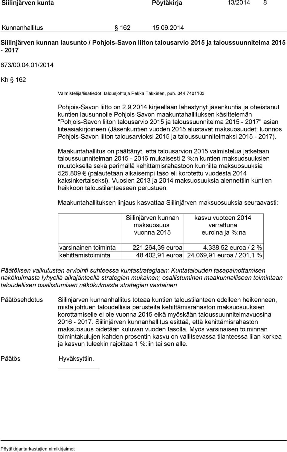 2014 kirjeellään lähestynyt jäsenkuntia ja oheistanut kuntien lausunnolle Pohjois-Savon maakuntahallituksen käsittelemän "Pohjois-Savon liiton talousarvio 2015 ja taloussuunnitelma 2015-2017" asian