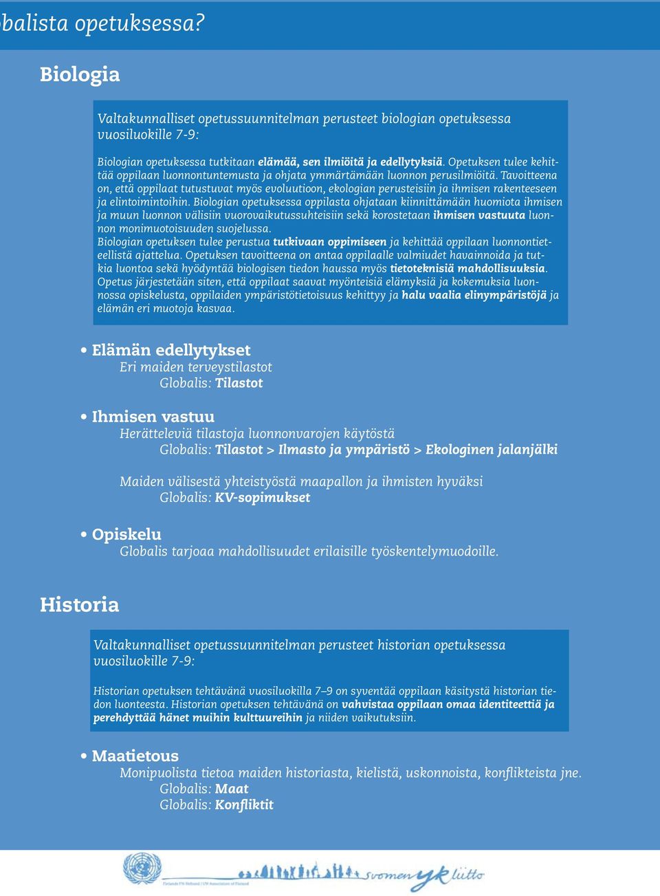 Tavoitteena on, että oppilaat tutustuvat myös evoluutioon, ekologian perusteisiin ja ihmisen rakenteeseen ja elintoimintoihin.