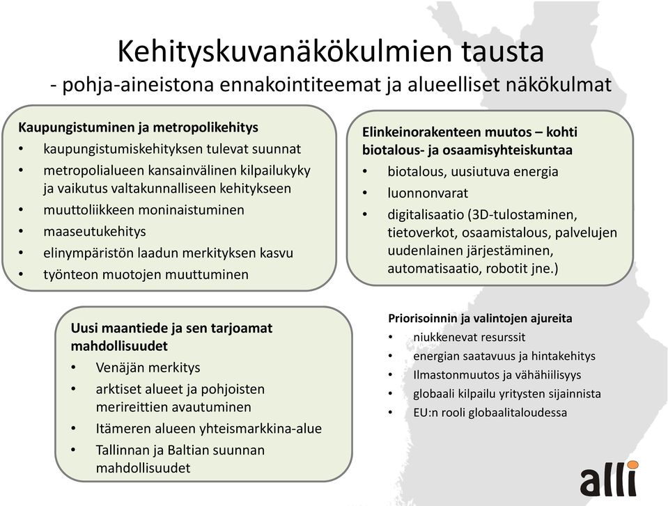 kohti biotalous ja osaamisyhteiskuntaa biotalous, uusiutuva energia luonnonvarat digitalisaatio (3D tulostaminen, tietoverkot, osaamistalous, palvelujen uudenlainen järjestäminen, automatisaatio,