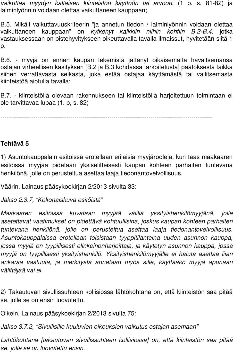 4, jotka vastauksessaan on pistehyvitykseen oikeuttavalla tavalla ilmaissut, hyvitetään siitä 1 p. B.6.