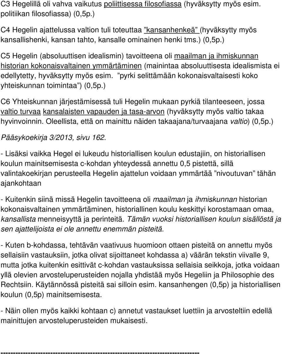 ) C5 Hegelin (absoluuttisen idealismin) tavoitteena oli maailman ja ihmiskunnan historian kokonaisvaltainen ymmärtäminen (mainintaa absoluuttisesta idealismista ei edellytetty, hyväksytty myös esim.