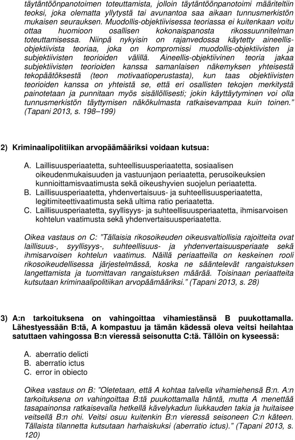 Niinpä nykyisin on rajanvedossa käytetty aineellisobjektiivista teoriaa, joka on kompromissi muodollis-objektiivisten ja subjektiivisten teorioiden välillä.