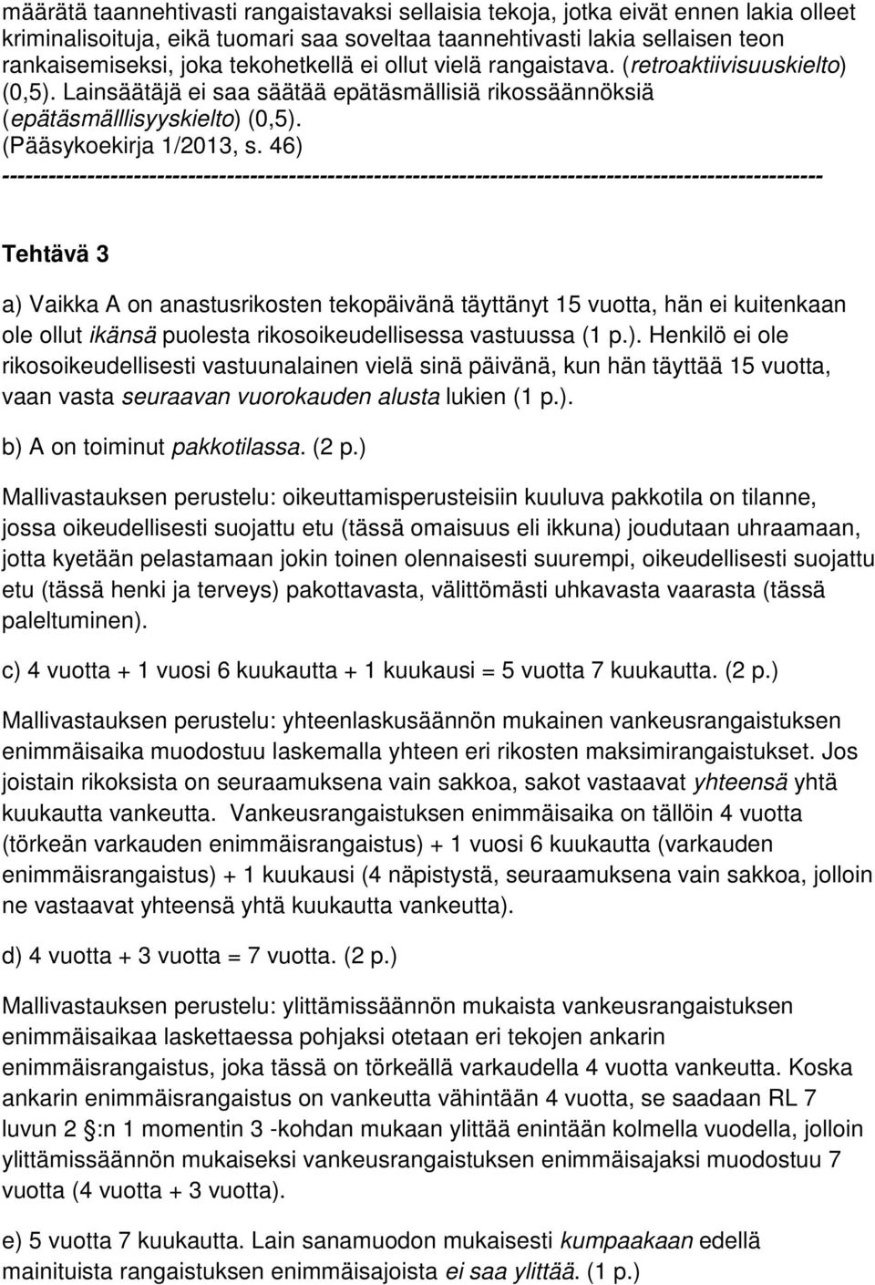 46) ---------------------------------------------------------------------------------------------------------- Tehtävä 3 a) Vaikka A on anastusrikosten tekopäivänä täyttänyt 15 vuotta, hän ei