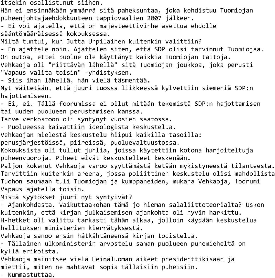 Ajattelen siten, että SDP olisi tarvinnut Tuomiojaa. On outoa, ettei puolue ole käyttänyt kaikkia Tuomiojan taitoja.