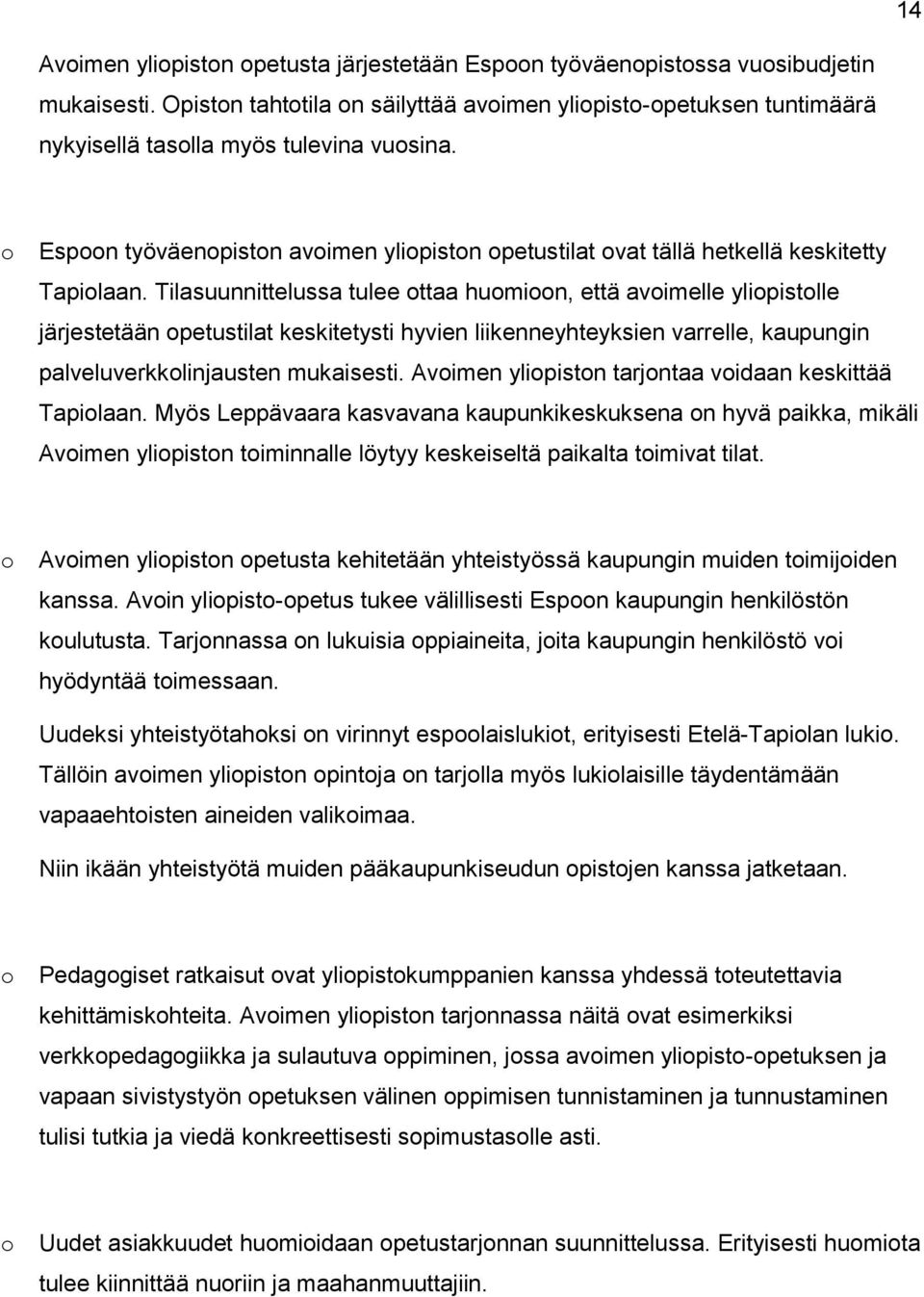 o Espoon työväenopiston avoimen yliopiston opetustilat ovat tällä hetkellä keskitetty Tapiolaan.