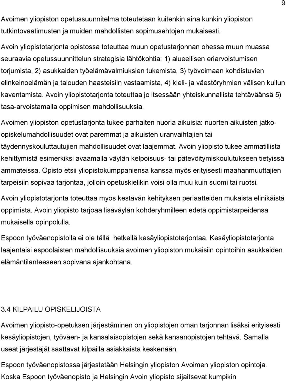 työelämävalmiuksien tukemista, 3) työvoimaan kohdistuvien elinkeinoelämän ja talouden haasteisiin vastaamista, 4) kieli- ja väestöryhmien välisen kuilun kaventamista.