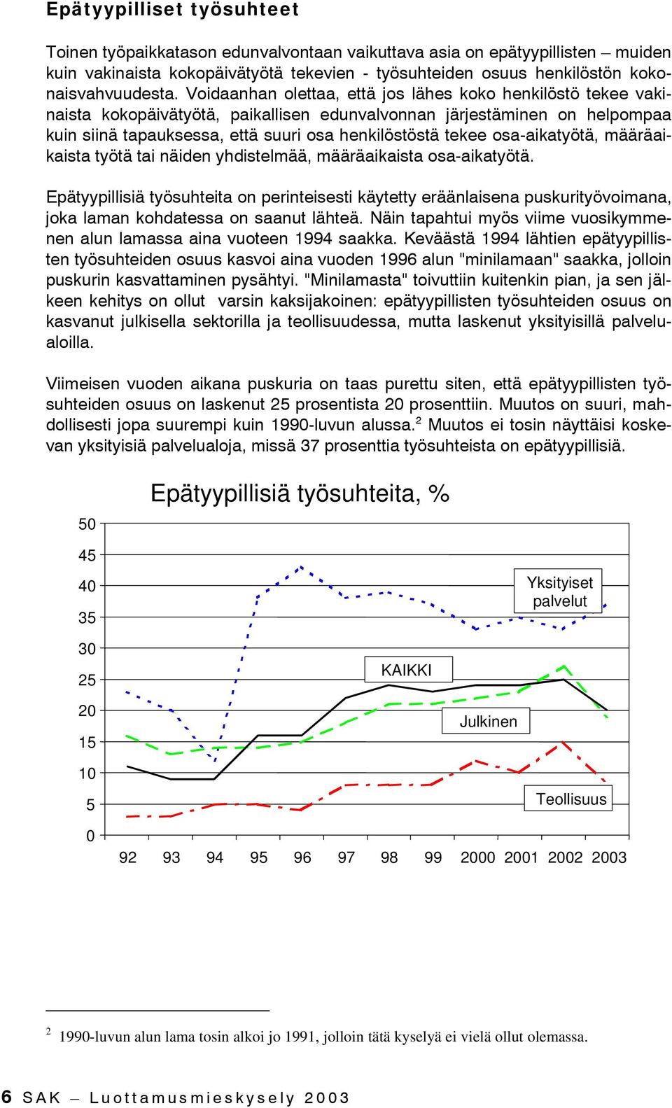 osa-aikatyötä, määräaikaista työtä tai näiden yhdistelmää, määräaikaista osa-aikatyötä.
