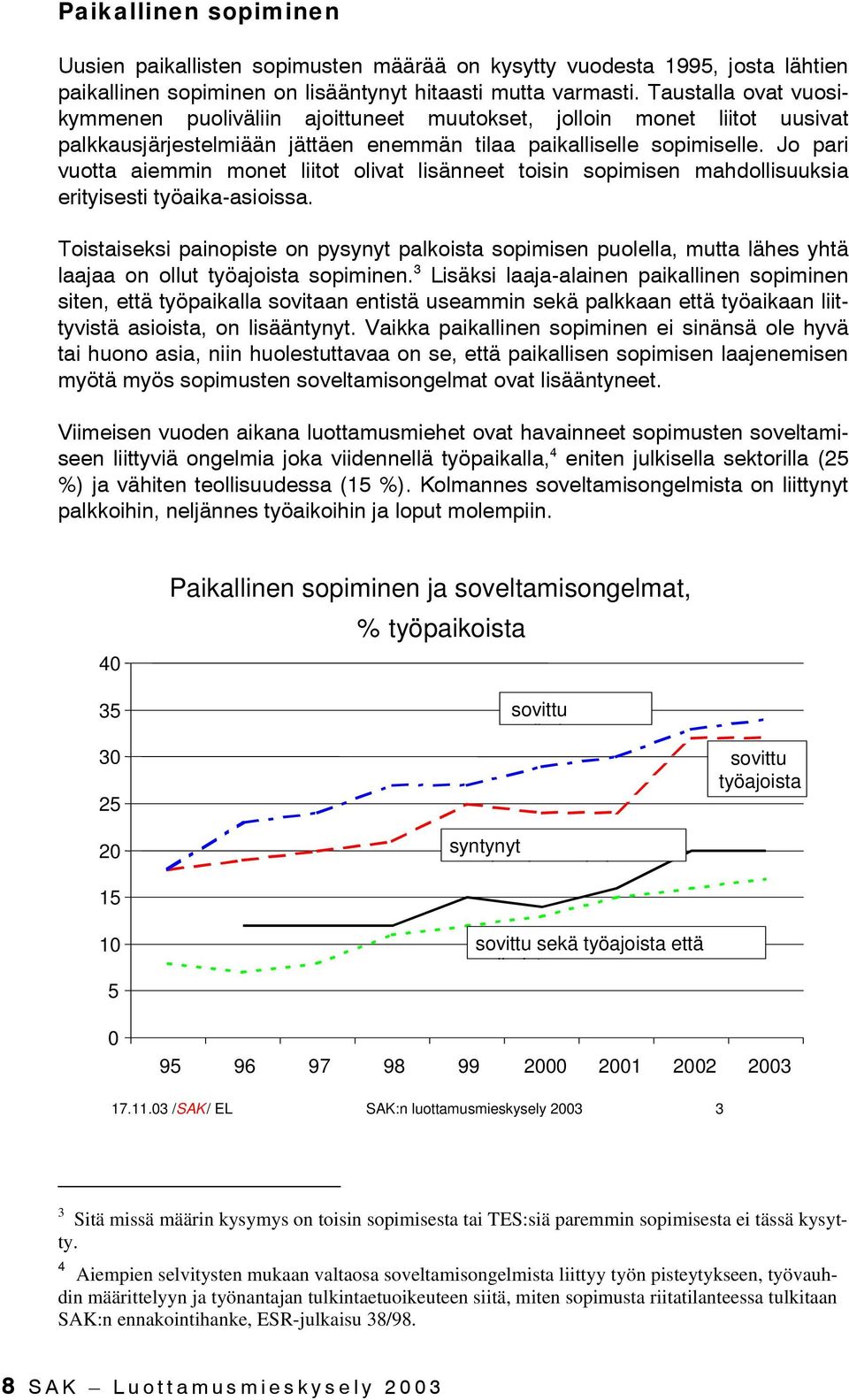 Jo pari vuotta aiemmin monet liitot olivat lisänneet toisin sopimisen mahdollisuuksia erityisesti työaika-asioissa.