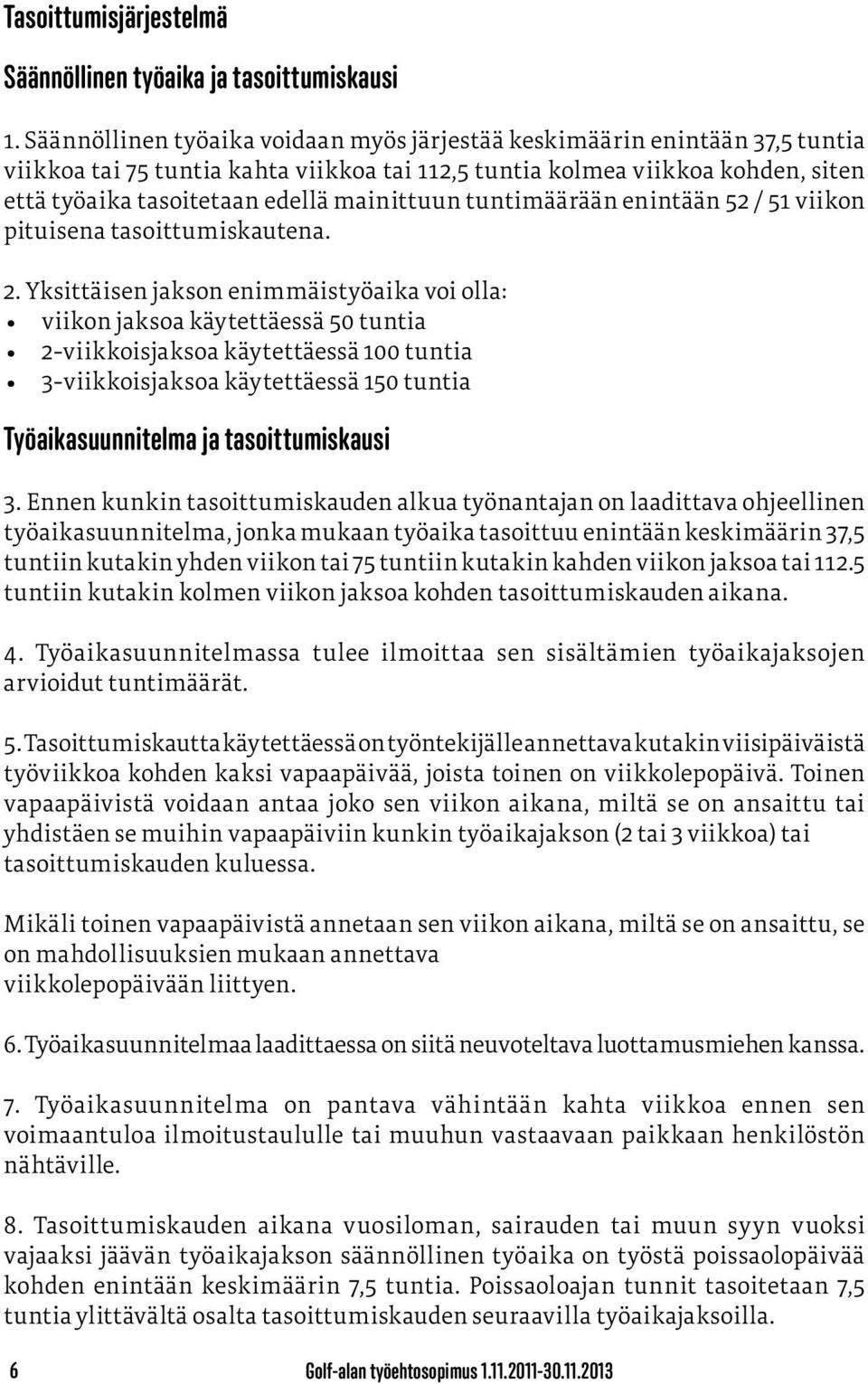 mainittuun tuntimäärään enintään 52 / 51 viikon pituisena tasoittumiskautena. 2.